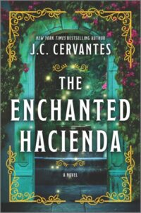 Image of a door surrounded with flowering plants. Text says "New York Times Bestselling author J. C. Cervantes The Enchanted Hacienda: A Novel"