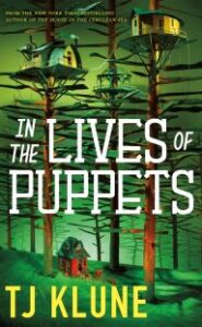 Cover image of a red house and tree houses in a forest. Subtitle says "A real boy and his heart. No strings attached.” Author tagline is “New York Times Bestselling author of The House in the Cerulean Sea.” Text says "In the Lives of Puppets TJ Klune."