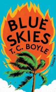 Cover has a blue sky background, and a palm tree superimposed over a fire. Text says "BLUE SKIES T.C. BOYLE A NOVEL"