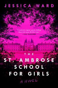 Text reads: Jessica Ward The St. Ambrose School for Girls A Novel." Bright pink image of a large mansion with turrets and two wings surrounded by black branches as if in a forest. Cover blurb: "'Completely original, quietly chilling. Mean Girls Meets We Were Liars.'–Lisa Gardner"