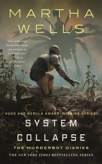 Image show a robot in a helmet half-kneeling in a rocky landscape looking back at a spider-like robot creature in the sky in the background. Text says "Martha Wells Hugo and Nebula Award-Winning Series! System Collapse The Murderbot Diaries The New York Times Bestselling Series." Cover blurb says: "'One of the most human experiences you can have in sci-fi right now.'–NPR on the Murderbot Diaries."