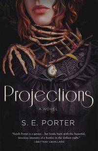 Image of a red-haired woman in a black robe wearing a locket with a Nautilus shell who has skeleton hands around her throat. Text says "Projections a Novel S. E. Porter." Cover blurb says "'Sarah Porter is a genius. . . her books burn with the beautiful, ferocious intensity of a bonfire in the darkest night.'–Brittany Cavallaro"