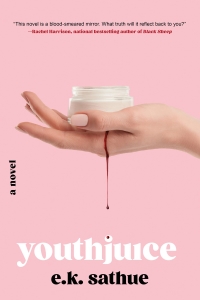 Image of a hand with painted fingernails holding a jar of cream. Blood is dripping from the hand. Cover blurb says: "'This novel is a blood-stained mirror. What truth will it reflect back to you?'-Rachel Harrison, national bestselling author of Black Sheep." Text says "youthjuice a novel e.k. sathue"