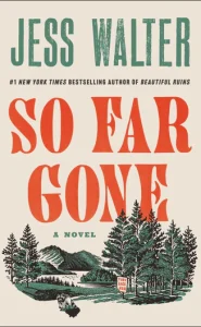 Text says 'Jess Walter #1 New York Times Bestselling Author of Beautiful Ruins So Far Gone a Novel" Image of woods, water, a raccoon and a sign that says 'TURN BACK NOW.'