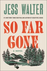 Text says 'Jess Walter #1 New York Times Bestselling Author of Beautiful Ruins So Far Gone a Novel" Image of woods, water, a raccoon and a sign that says 'TURN BACK NOW.'