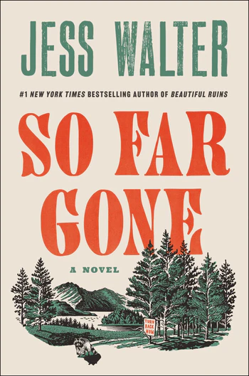 Text says 'Jess Walter #1 New York Times Bestselling Author of Beautiful Ruins So Far Gone a Novel" Image of woods, water, a raccoon and a sign that says 'TURN BACK NOW.'